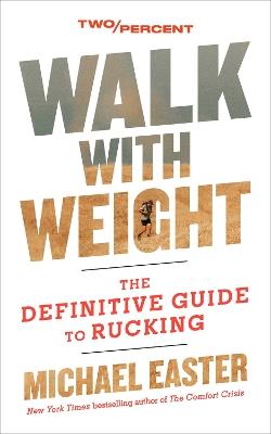 Walk with Weight: The Definitive Guide to Rucking - Michael Easter - cover