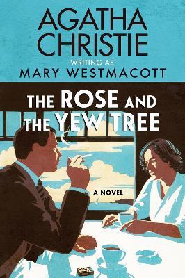 The Rose and the Yew Tree - Agatha Christie,Mary Westmacott - cover