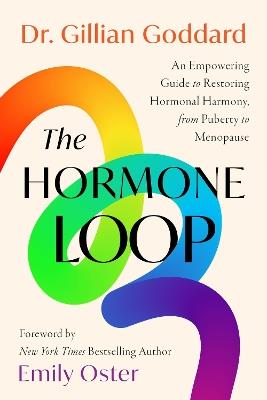 The Hormone Loop: An Empowering Guide to Restoring Hormonal Harmony, from Puberty to Menopause - Goddard - cover