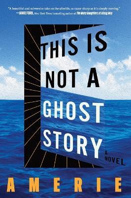 This Is Not a Ghost Story: A Novel - Amerie - cover