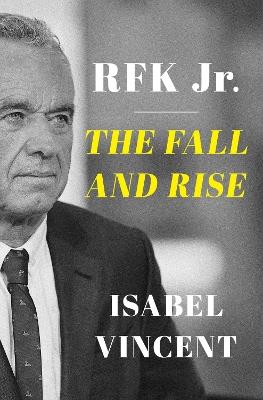 RFK Jr.: The Fall and Rise - Isabel Vincent - cover
