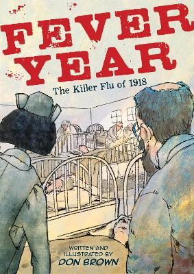 Fever Year: The Killer Flu of 1918: A Graphic Novel - Don Brown - cover