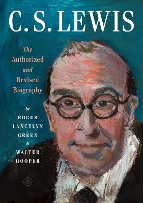C. S. Lewis: The Authorized and Revised Biography - Roger Green,Walter Hooper - cover