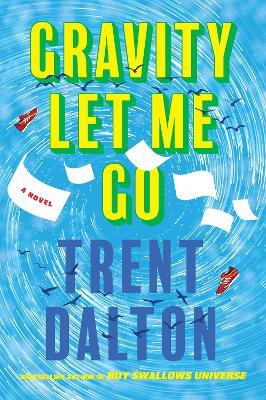 Gravity Let Me Go - Trent Dalton - cover