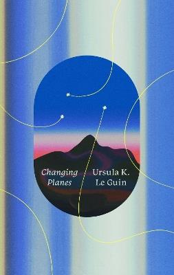 Changing Planes: Stories - Ursula K Le Guin - cover