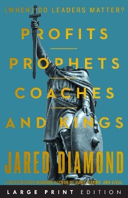 Profits, Prophets, Coaches, and Kings: (When) Do Leaders Matter? - Jared Diamond - cover