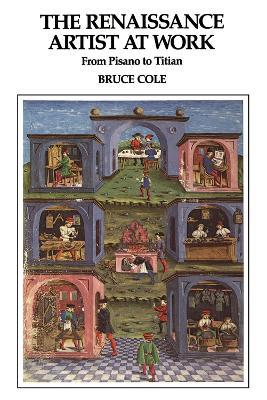The Renaissance Artist At Work: From Pisano To Titian - Bruce Cole - cover