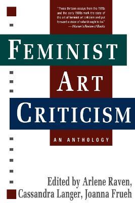 Feminist Art Criticism: An Anthology - Arlene Raven,Cassandra Langer,Joanna Frueh - cover