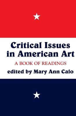 Critical Issues In American Art: A Book Of Readings - Mary Ann Calo - cover