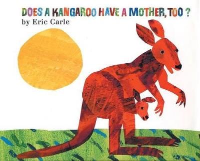 Does a Kangaroo Have a Mother, Too? - Eric Carle - cover