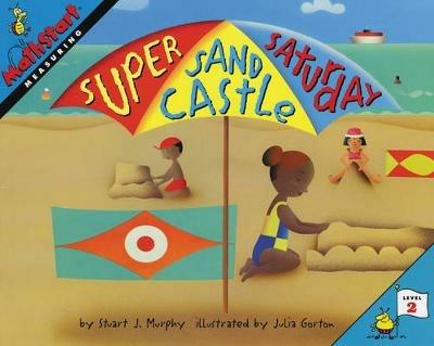 Super Sand Castle Saturday: MathStart Level 2: Measuring - Stuart J. Murphy - cover