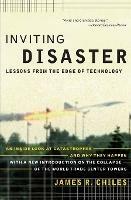 Inviting Disaster: Lessons From the Edge of Technology - James R Chiles - cover