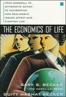 The Economics of Life: From Baseball to Affirmative Action to Immigration, How Real-World Issues Affect Our Everyday Life - Gary Becker,Guity Becker - cover