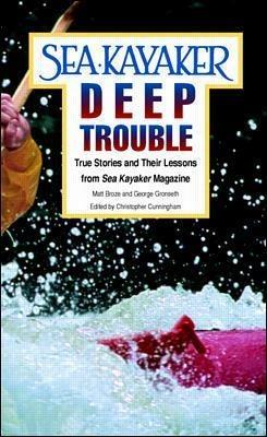 Sea Kayaker's Deep Trouble: True Stories and Their Lessons from Sea Kayaker Magazine - Matt Broze,George Gronseth - cover