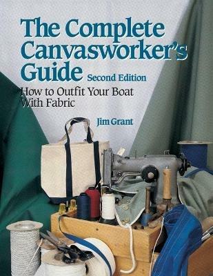 The Complete Canvasworker's Guide: How to Outfit Your Boat Using Natural or Synthetic Cloth - Jim Grant - cover