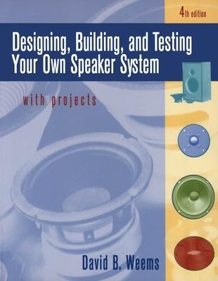 Designing, Building, and Testing Your Own Speaker System with Projects - David Weems - cover