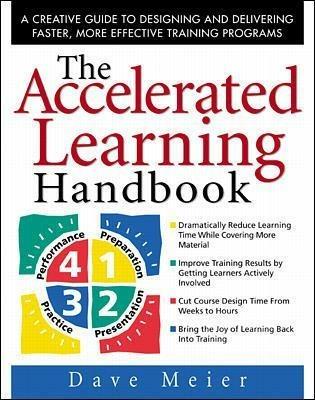 The Accelerated Learning Handbook: A Creative Guide to Designing and Delivering Faster, More Effective Training Programs - Dave Meier - cover