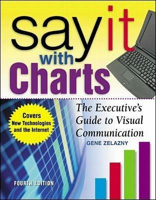 Say It With Charts: The Executive's Guide to Visual Communication - Gene Zelazny - cover