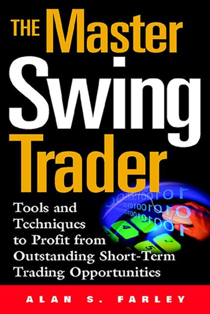 The Master Swing Trader: Tools and Techniques to Profit from Outstanding Short-Term Trading Opportunities