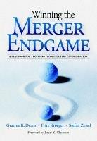 Winning the Merger Endgame: A Playbook for Profiting From Industry Consolidation - Graeme Deans,Fritz Kroeger,Stefan Zeisel - cover