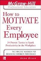 How to Motivate Every Employee - Anne Bruce - cover
