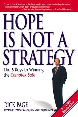 Hope Is Not a Strategy: The 6 Keys to Winning the Complex Sale - Rick Page - cover