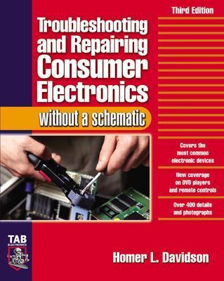 Troubleshooting & Repairing Consumer Electronics Without a Schematic - Homer Davidson - cover