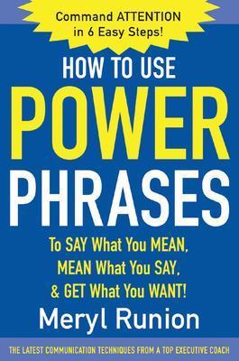 How to Use Power Phrases to Say What You Mean, Mean What You Say, & Get What You Want - Meryl Runion - cover