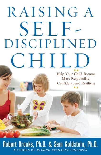 Raising a Self-Disciplined Child: Help Your Child Become More Responsible, Confident, and Resilient