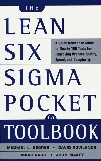 The Lean Six Sigma Pocket Toolbook: A Quick Reference Guide to Nearly 100 Tools for Improving Quality and Speed - Michael George,John Maxey,David Rowlands - cover