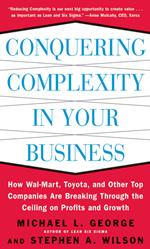 Conquering Complexity in Your Business: How Wal-Mart, Toyota, and Other Top Companies Are Breaking Through the Ceiling on Profits and Growth