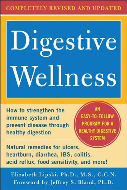 Digestive Wellness: How to Strengthen the Immune System and Prevent Disease Through Healthy Digestion (3rd Edition) : Completely Revised and Updated Third Edition