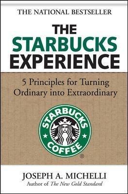 The Starbucks Experience: 5 Principles for Turning Ordinary Into Extraordinary - Joseph Michelli - cover