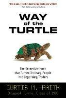 Way of the Turtle: The Secret Methods that Turned Ordinary People into Legendary Traders - Curtis Faith - cover