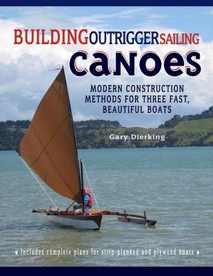Building Outrigger Sailing Canoes - Gary Dierking - cover