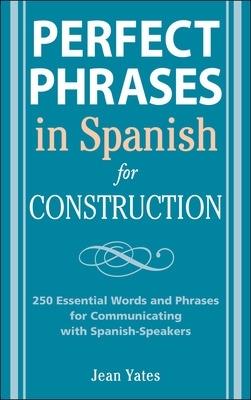 Perfect Phrases in Spanish for Construction - Jean Yates - cover