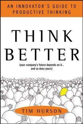 Think Better: An Innovator's Guide to Productive Thinking - Tim Hurson - cover