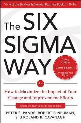 The Six Sigma Way:  How to Maximize the Impact of Your Change and Improvement Efforts, Second edition - Peter Pande,Robert Neuman,Roland Cavanagh - cover