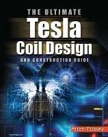 The ULTIMATE Tesla Coil Design and Construction Guide - Mitch Tilbury - cover