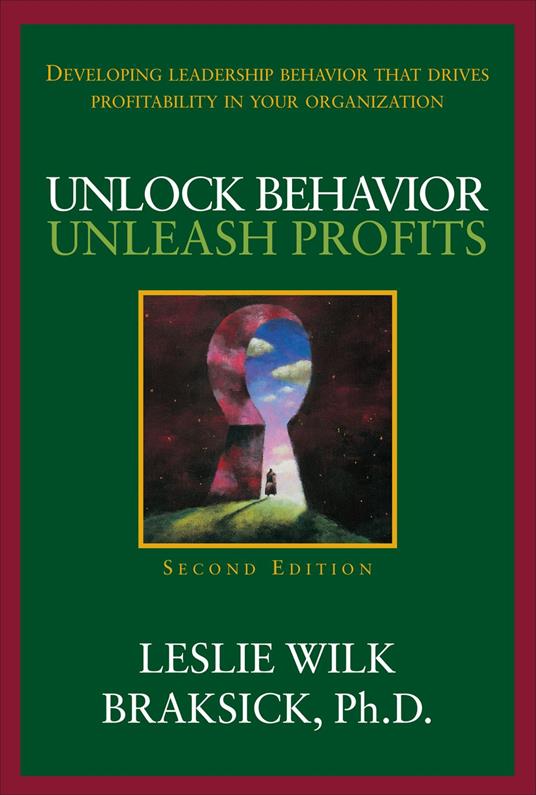 Unlock Behavior, Unleash Profits: Developing Leadership Behavior That Drives Profitability in Your Organization