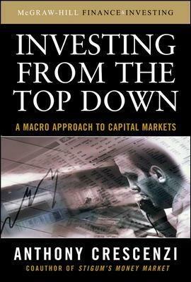 Investing From the Top Down: A Macro Approach to Capital Markets - Anthony Crescenzi - cover