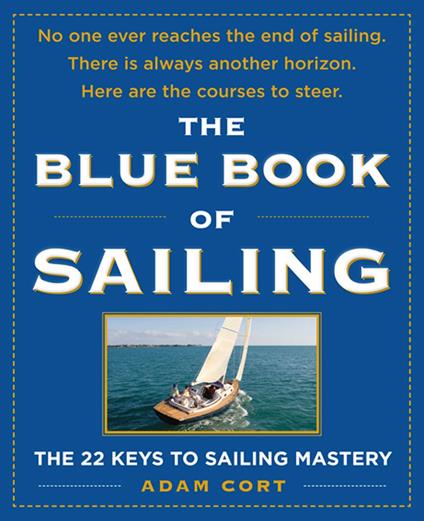 The Blue Book of Sailing : The 22 Keys to Sailing Mastery
