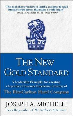 The New Gold Standard: 5 Leadership Principles for Creating a Legendary Customer Experience Courtesy of the Ritz-Carlton Hotel Company - Joseph Michelli - cover