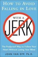 How to Avoid Falling in Love with a Jerk - John Van Epp - cover