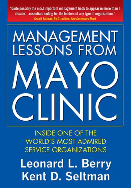 Management Lessons from Mayo Clinic: Inside One of the World’s Most Admired Service Organizations