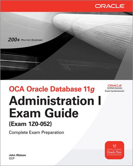 OCA Oracle Database 11g Administration I Exam Guide (Exam 1Z0-052)