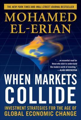When Markets Collide: Investment Strategies for the Age of Global Economic Change - Mohamed El-Erian - cover