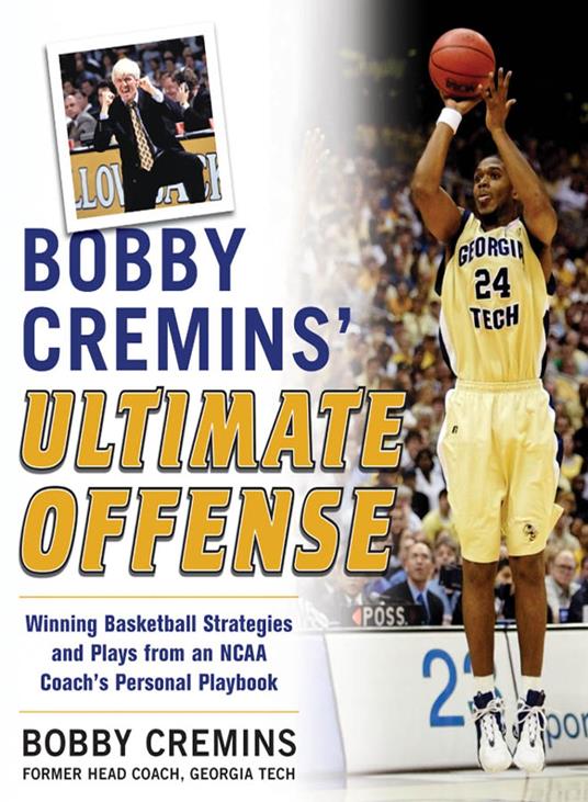 Bobby Cremins' Ultimate Offense: Winning Basketball Strategies and Plays from an NCAA Coach's Personal Playbook