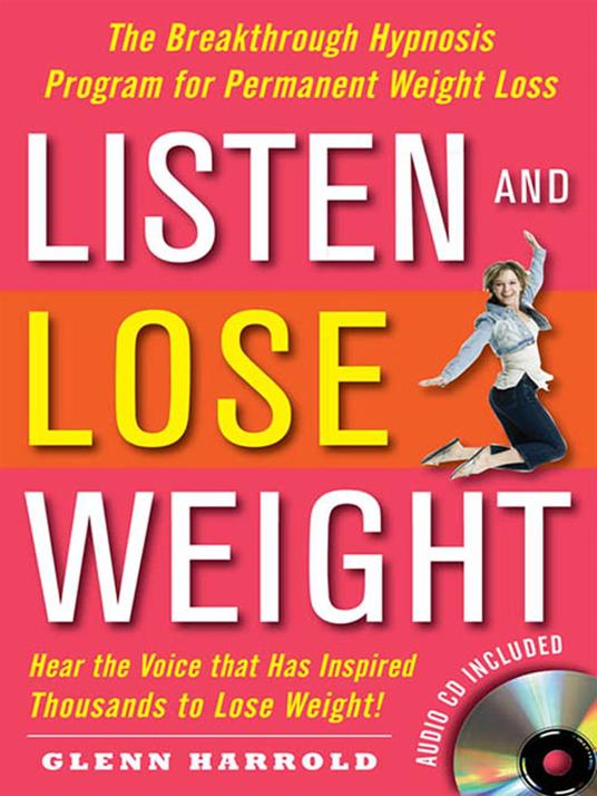 Listen and Lose Weight : The Breakthrough Hypnosis Program for Permanent Weight Loss