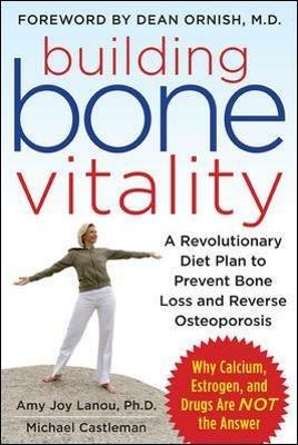 Building Bone Vitality: A Revolutionary Diet Plan to Prevent Bone Loss and Reverse Osteoporosis--Without Dairy Foods, Calcium, Estrogen, or Drugs - Amy Lanou,Michael Castleman - cover